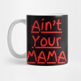 Ain't Your Mama Funny Human Right Slogan Man's & Woman's Mug